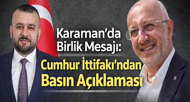 Karaman'da Birlik Mesajı: Cumhur İttifakı'ndan Basın Açıklaması
