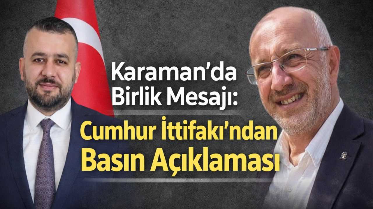 Karaman'da Birlik Mesajı: Cumhur İttifakı'ndan Basın Açıklaması