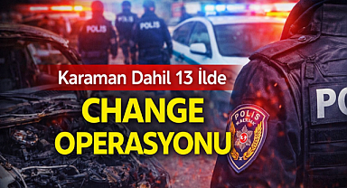 Karaman Dahil 13 İlde Change Operasyonu