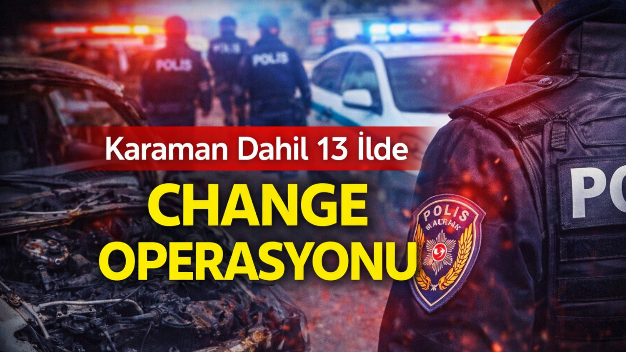 Karaman Dahil 13 İlde Change Operasyonu