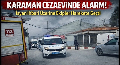 Karaman M Tipi Kapalı Cezaevinde Hareketli Dakikalar