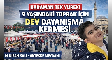 KARAMAN TEK YÜREK! 9 YAŞINDAKİ TOPRAK İÇİN DEV DAYANIŞMA KERMESİ