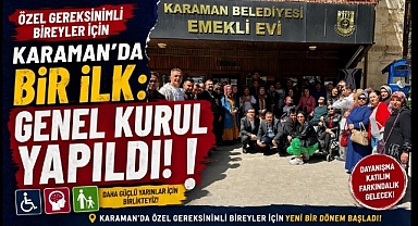 ÖZEL GEREKSİNİMLİ BİREYLER İÇİN KARAMAN'DA BİR İLK: GENEL KURUL YAPILDI