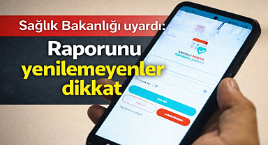 Sağlık Bakanlığı uyardı: Raporunu yenilemeyenler dikkat