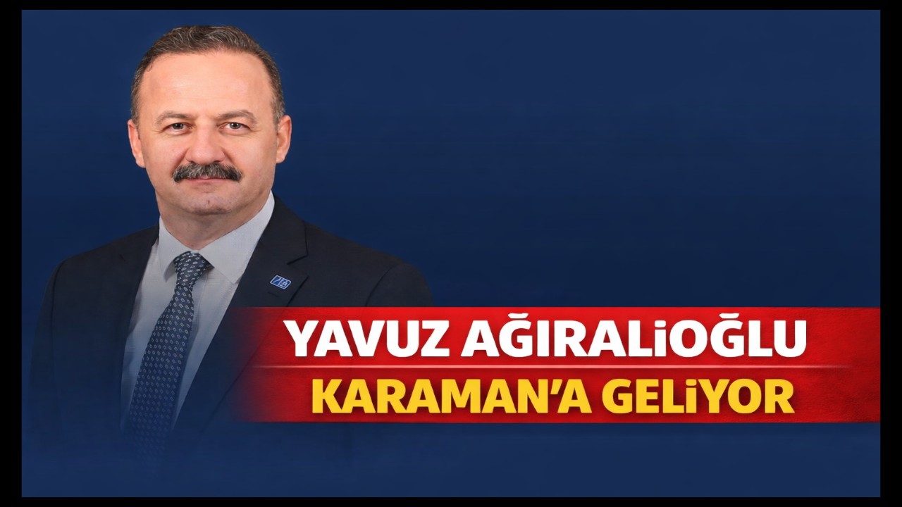 YAVUZ AĞIRALİOĞLU KARAMAN'A GELİYOR
