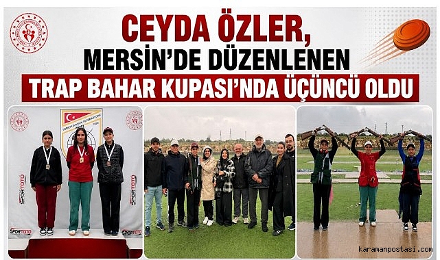 CEYDA ÖZLER, MERSİN'DE DÜZENLENEN TRAP BAHAR KUPASI'NDA ÜÇÜNCÜ OLDU
