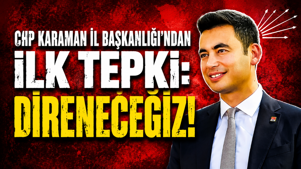 CHP Karaman İl Başkanlığı'ndan İlk Tepki: