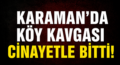 Karaman'da Cinayet 1 Kişi Hayatını Kaybetti
