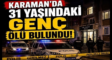 Karaman'da Genç Adam Ölü Bulundu 