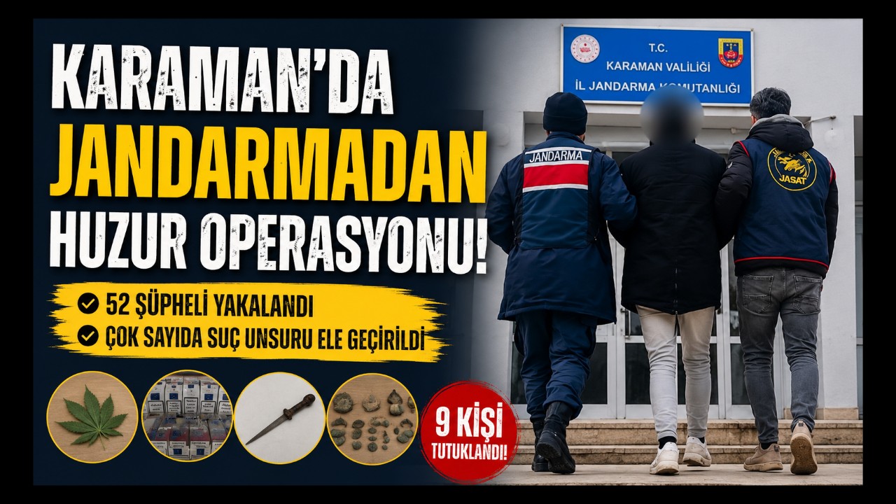 Karaman'da Jandarmadan Huzur Operasyonu: 52 Şüpheli Yakalandı