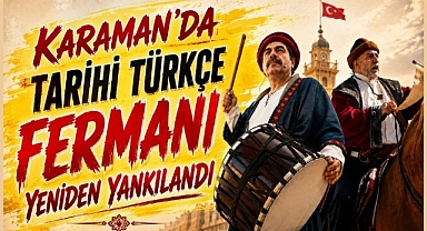Karaman'da Tarihi Türkçe Fermanı Yeniden Yankılandı