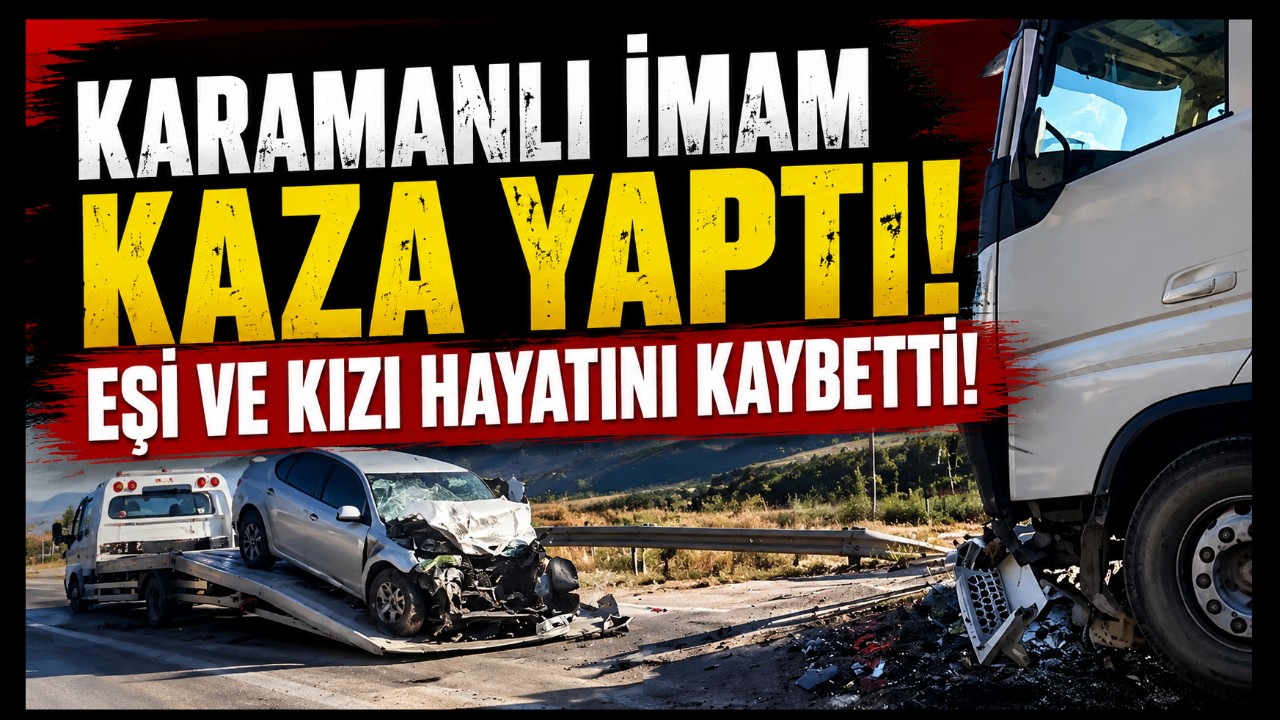 Karamanlı Genç İmam Kaza Yaptı: Eşi ve Kızı Hayatını Kaybetti