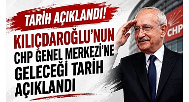 Kılıçdaroğlu'nun CHP Genel Merkezi'ne geleceği tarih açıklandı