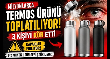 Milyonlarca termos ürünü toplatılıyor: 3 kişiyi kör etti