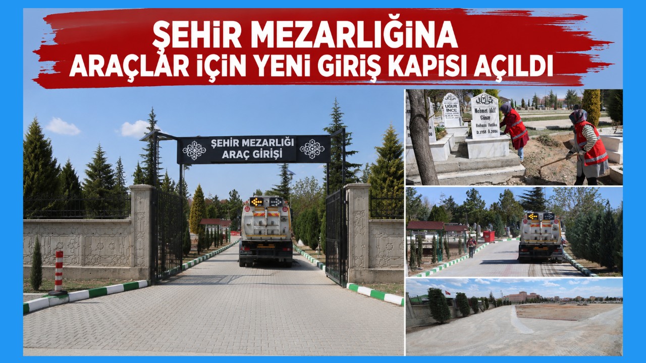 ŞEHİR MEZARLIĞINA ARAÇLAR İÇİN YENİ GİRİŞ KAPISI AÇILDI