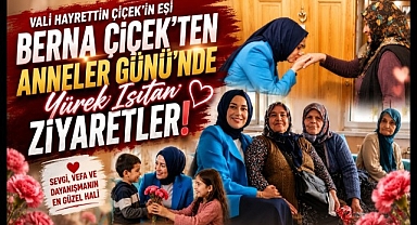 Vali Çiçek'in Eşi Berna Çiçek'ten Anneler Günü'nde Yürek Isıtan Ziyaretler