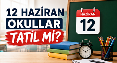 12 Haziran Okullar Tatil mi?