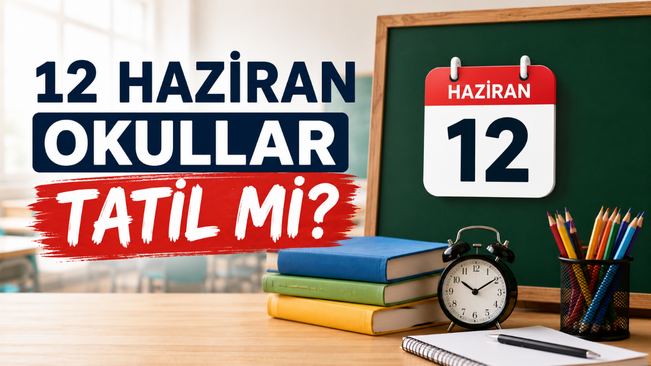 12 Haziran Okullar Tatil mi?