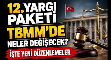 12. Yargı Paketi TBMM'de: Yargıda Kapsamlı Değişiklikler Geliyor