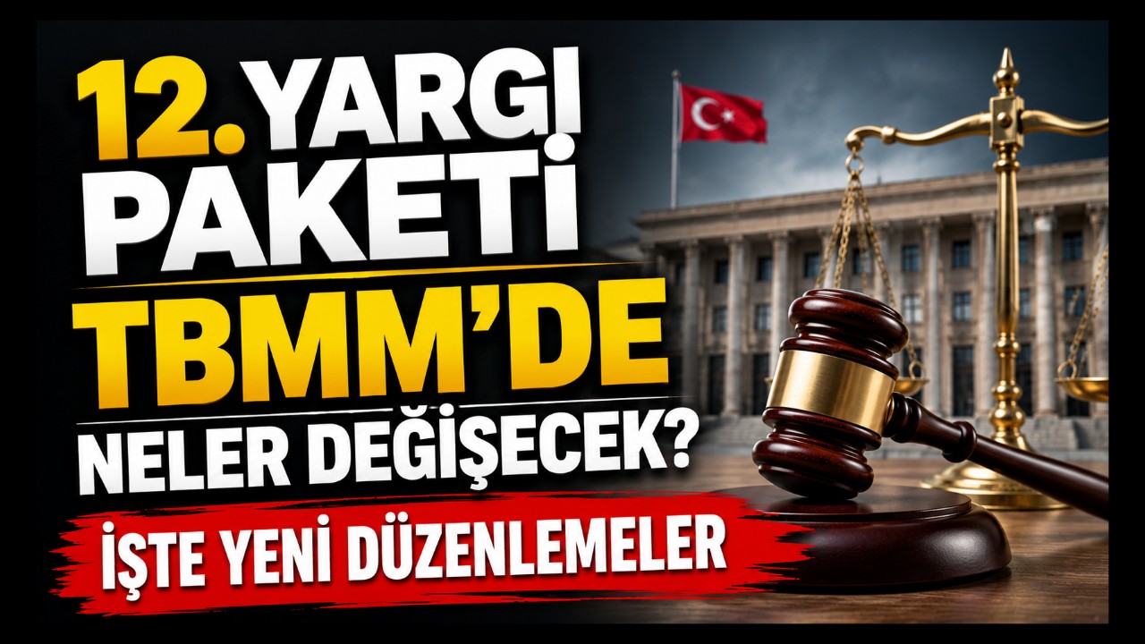 12. Yargı Paketi TBMM'de: Yargıda Kapsamlı Değişiklikler Geliyor