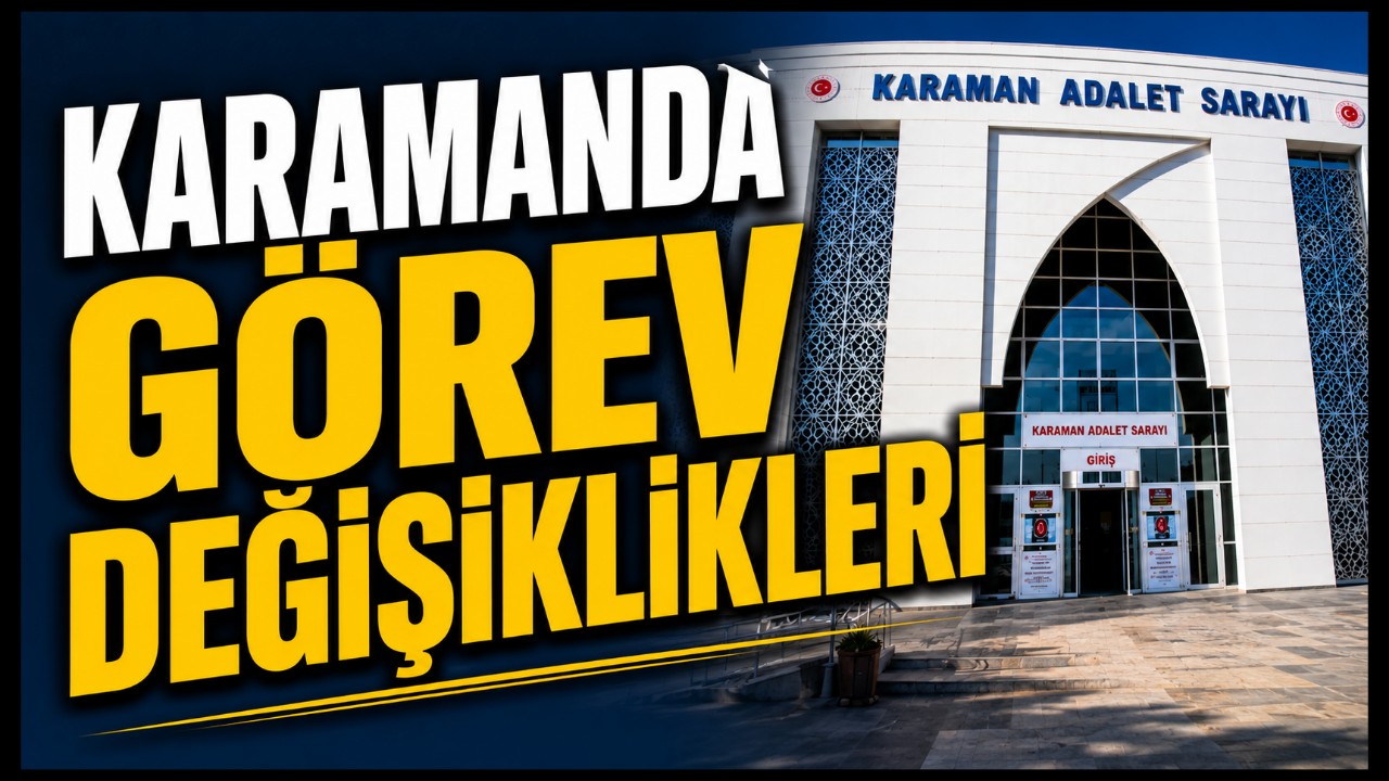 Adli ve İdari Yargı 2026 Yılı Ana Kararnameleri Açıklandı: Karaman'da Görev Değişiklikleri