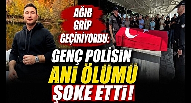 Ağır Grip Geçiriyordu: Genç Polisin Ani Ölümü Şoke Etti