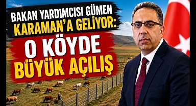 Bakan Yardımcısı Gümen,Büyük Açılış İçin Karaman'a Geliyor