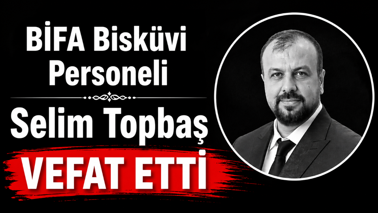 BİFA Bisküvi Personeli Selim Topbaş Vefat Etti