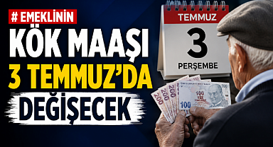 Emeklinin kök maaşı 3 Temmuz'da değişecek