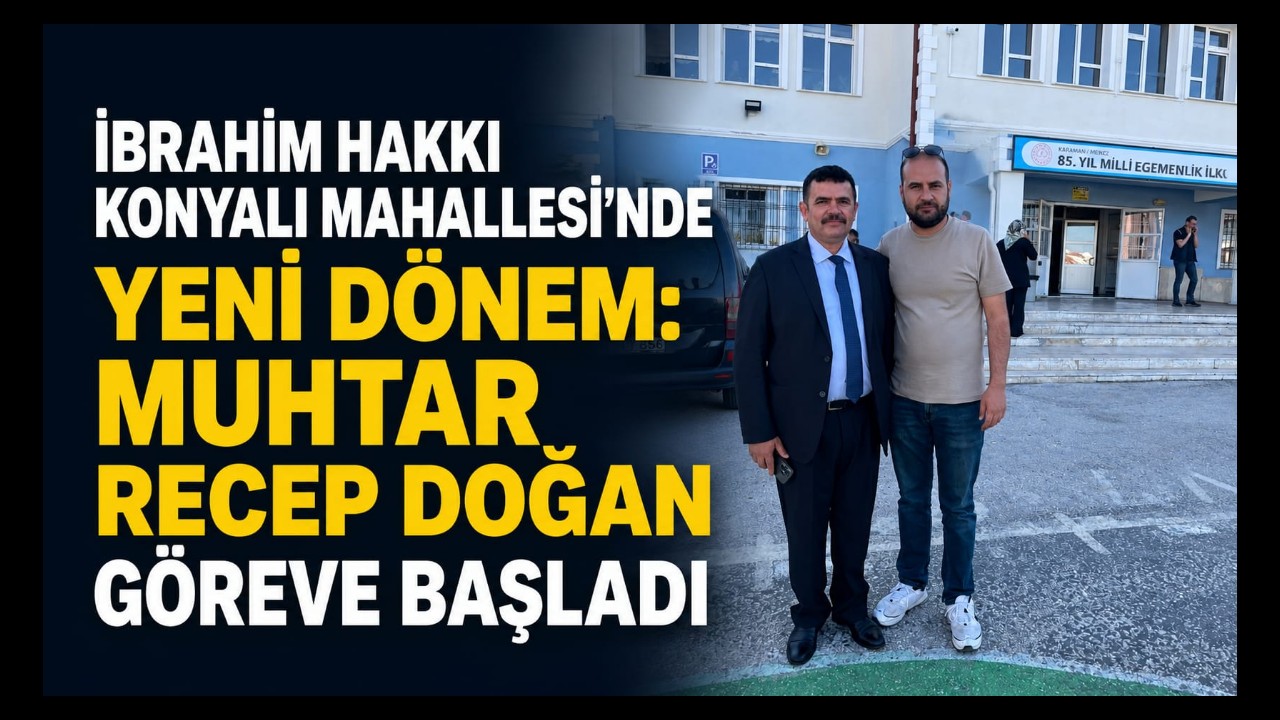 İbrahim Hakkı Konyalı Mahallesi'nde Yeni Dönem: Muhtar Recep Doğan Göreve Başladı