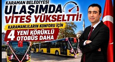 Karaman Belediyesi Ulaşımda Vites Yükseltti: Karamanlıların Konforu İçin 4 Yeni Körüklü Otobüs Daha