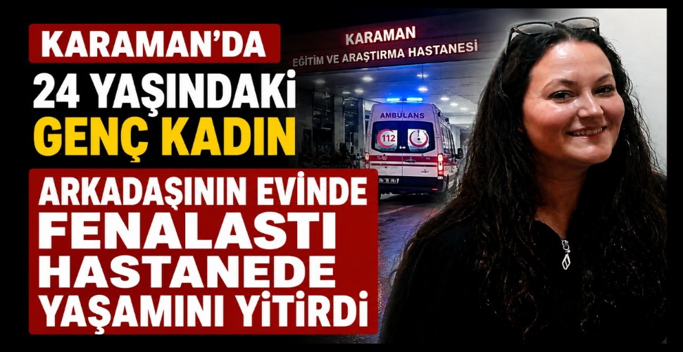 Karaman'da 24 Yaşındaki Genç Kadının Şüpheli Ölümü