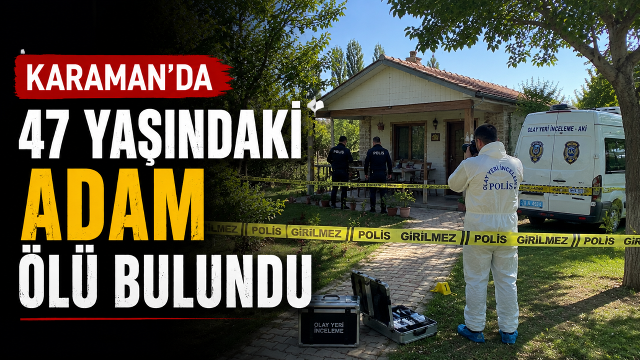 Karaman'da 47 Yaşındaki Adam Ölü Bulundu