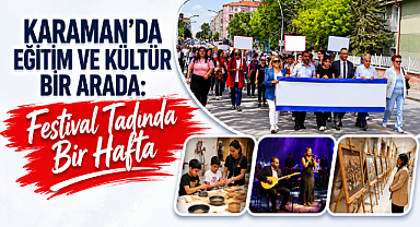 Karaman'da Eğitim ve Kültür Bir Arada: Festival Tadında Bir Hafta 