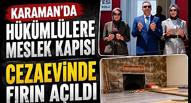 Karaman'da Hükümlülere Meslek Kapısı: Cezaevinde Fırın Açıldı