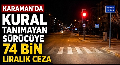 Karaman'da Kural Tanımayan Alkollü Sürücüye 74 Bin Liralık Ceza