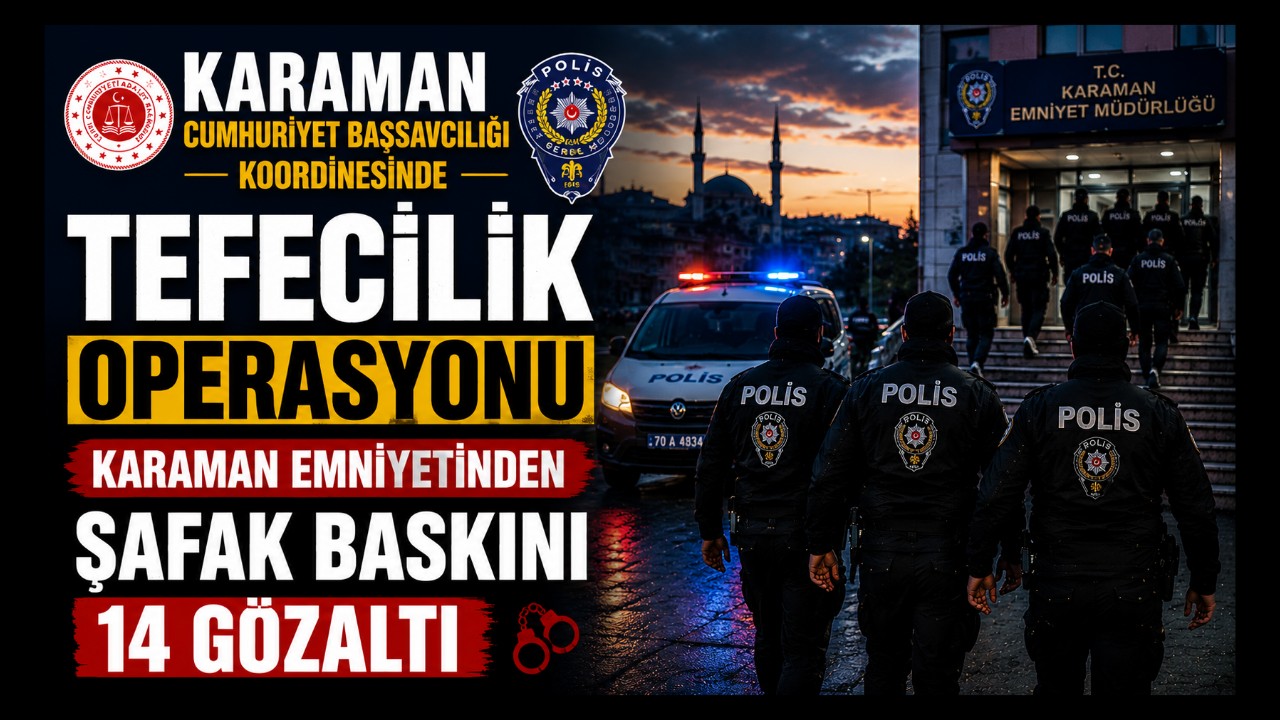 Karaman'da Şafak Operasyonu: Tefecilik Soruşturmasında 14 Gözaltı