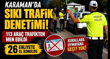 Karaman'da Sıkı Trafik Denetimi: 113 Araç Trafikten Men Edildi, 26 Ehliyete El Konuldu