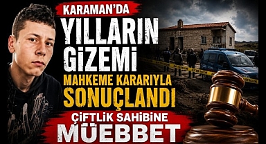 Karaman'da Yılların Gizemi Mahkeme Kararıyla Sonuçlandı