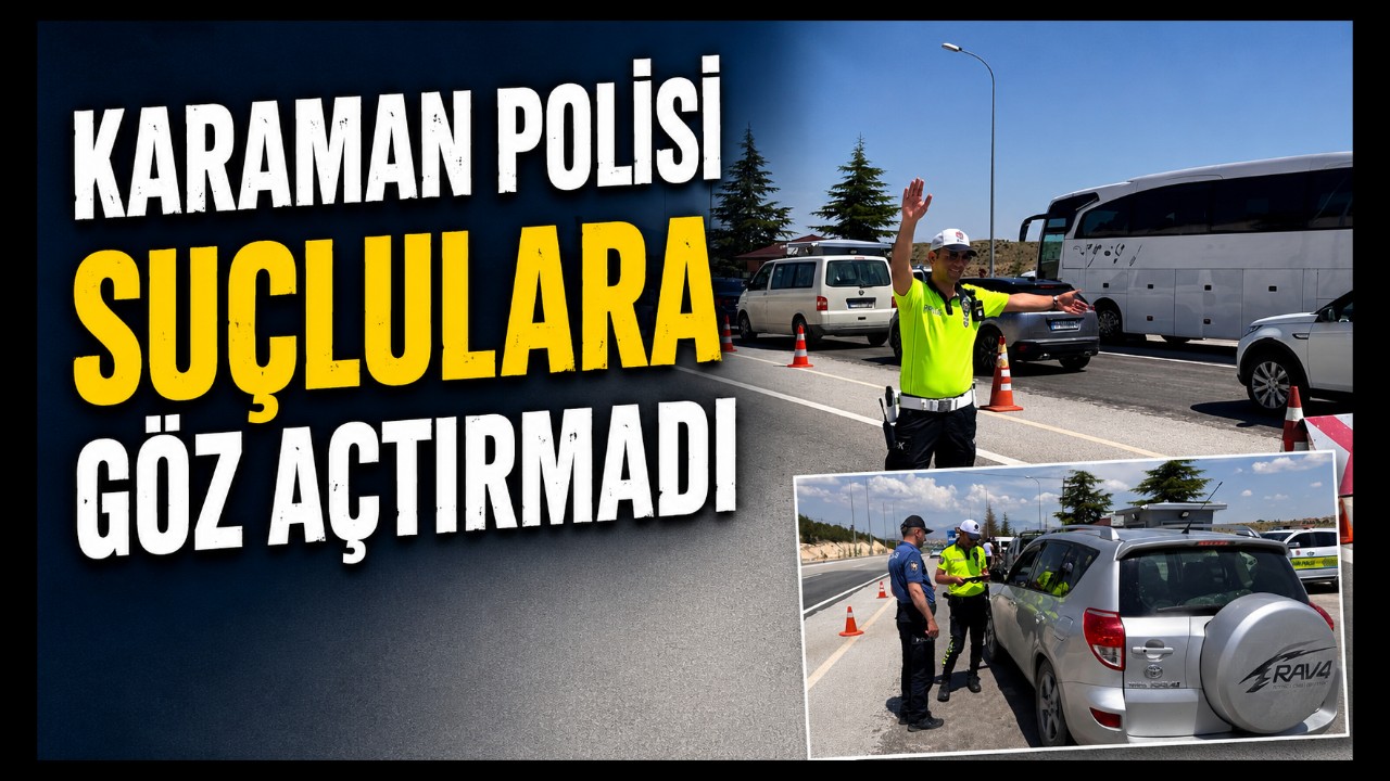 Karaman Polisi Suçlulara Göz Açtırmadı