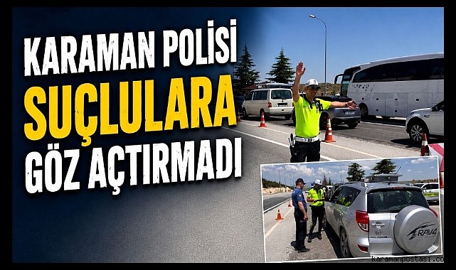 Karaman Polisi Suçlulara Göz Açtırmadı