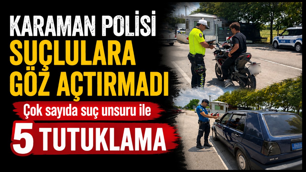 Karaman Polisi Suçlulara Göz Açtırmadı