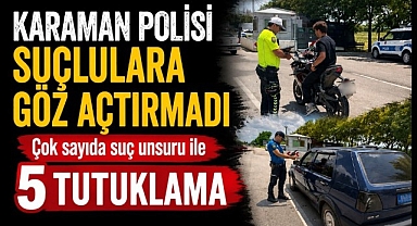 Karaman Polisi Suçlulara Göz Açtırmadı