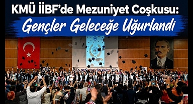 KMÜ İİBF'de Mezuniyet Coşkusu: Gençler Geleceğe Uğurlandı