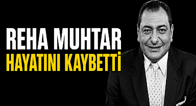 Reha Muhtar hayatını kaybetti! Ölüm nedeni belli oldu