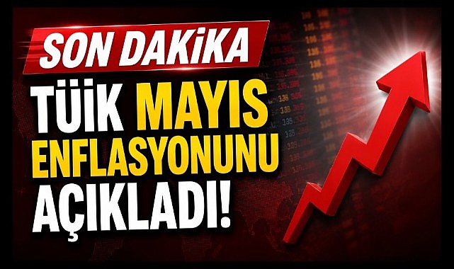 TÜİK Mayıs enflasyonunu açıkladı