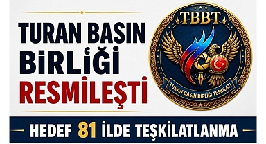 Turan Basın Birliği Resmileşti: Hedef 81 İlde Teşkilatlanma