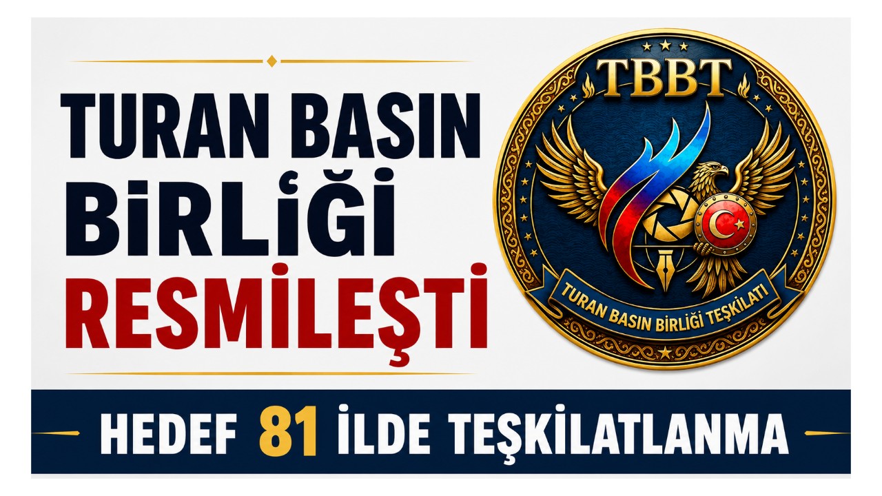 Turan Basın Birliği Resmileşti: Hedef 81 İlde Teşkilatlanma