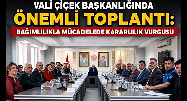 Vali Çiçek Başkanlığında Önemli Toplantı: Bağımlılıkla Mücadelede Kararlılık Vurgusu