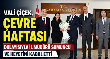 Vali Çiçek, Çevre Haftası Dolayısıyla İl Müdürü Somuncu ve Heyetini Kabul Etti
